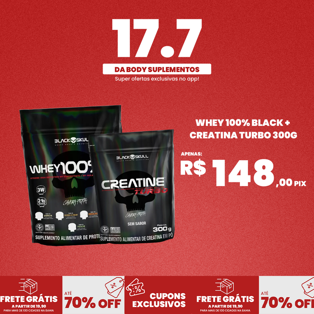 Whey 100% Black Skull 900g + Creatina Turbo 300g | Combo Exclusivo 17.07